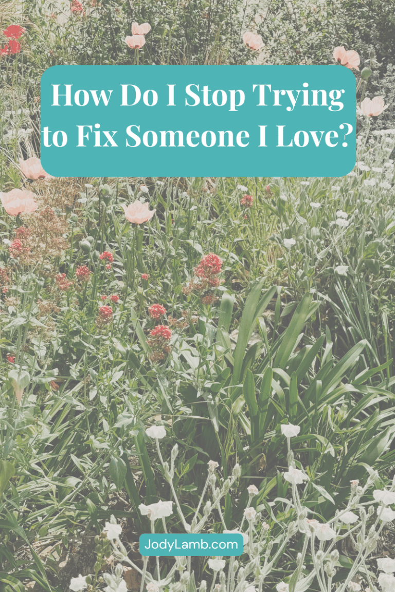 How Do I Stop Trying to Fix Someone I Love?